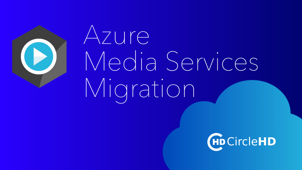 Microsoft Azure Media Services Migration